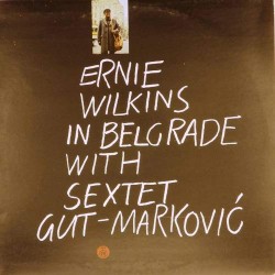 Пластинка Ernie Wilkins Ernie Wilkins in Belgrad with sextet Gut-Markovic